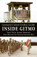 Inside Gitmo : the true story behind the myths of Guantanamo Bay /