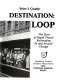 Destination, Loop : the story of rapid transit railroading in and around Chicago /