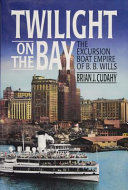 Twilight on the bay : the excursion boat empire of B.B. Wills /