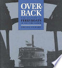 Over and back : the history of ferryboats in New York Harbor /