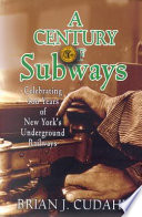 A century of subways : celebrating 100 years of New York's underground railways /