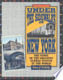 Under the sidewalks of New York : the story of the greatest subway system in the world /