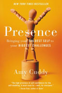 Presence : bringing your boldest self to your biggest challenges /