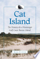 Cat Island : the history of a Mississippi Gulf Coast barrier island /