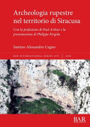 Archeologia rupestre nel territorio di Siracusa : con la prefazione di Paul Arthur e la presentazione di Philippe Pergola /