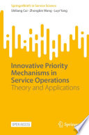 Innovative Priority Mechanisms in Service Operations : Theory and Applications /