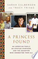 A princess found : an American family, an African chiefdom, and the daughter who connected them all /