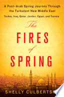 The fires of spring : a post-Arab Spring journey through the turbulent new Middle East /