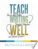 Teach writing well : how to assess writing, invigorate instruction, and rethink revision /