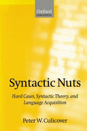 Syntactic nuts : hard cases, syntactic theory, and language acquisition /