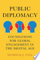 Public diplomacy : foundations for global engagement in the digital age /
