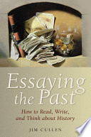 Essaying the past : how to read, write, and think about history /