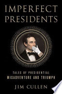 Imperfect presidents : tales of misadventure and triumph /