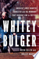 Whitey Bulger : America's most wanted gangster and the manhunt that brought him to justice /