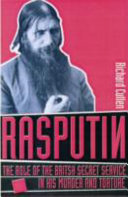 Rasputin : the role of Britain's secret service in his torture and murder /