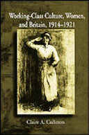 Working-class culture, women, and Britain, 1914-1921 /