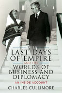 The last days of empire and the worlds of business and diplomacy : an inside account /