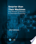 Smarter than their machines : oral histories of pioneers in interactive computing /