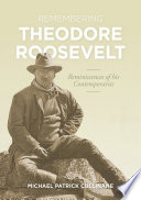 Remembering Theodore Roosevelt  : Reminiscences of his Contemporaries /