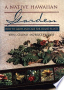A native Hawaiian garden : how to grow and care for island plants /