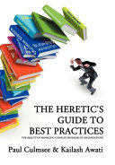 The heretic's guide to best practices : the reality of managing complex problems in organisations /