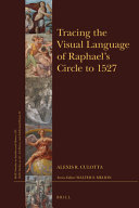 Tracing the visual language of Raphael's Circle to 1527 /