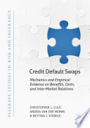 Credit default swaps : mechanics and empirical evidence on benefits, costs, and inter-market relations /