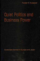 Quiet politics and business power : corporate control in Europe and Japan /