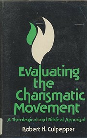 Evaluating the charismatic movement : a theological and Biblical appraisal /
