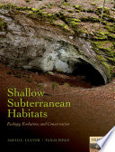 Shallow subterranean habitats : ecology, evolution, and conservation /