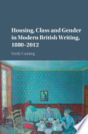 Housing, class and gender in modern British writing, 1880-2012 /