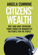 Citizens' wealth : why (and how) sovereign funds should be managed by the people for the people /