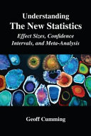 Understanding the new statistics : effect sizes, confidence intervals, and meta-analysis /