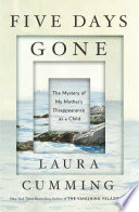 Five days gone : the mystery of my mother's disappearance as a child /