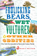 Frolicking bears, wet vultures, and other oddities : a New York City journalist in nineteenth-century Florida /