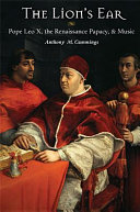 The lion's ear : Pope Leo X, the Renaissance papacy, and music /