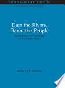 Dam the rivers, damn the people : development and resistence in Amazonian Brazil /