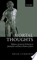 Mortal thoughts : religion, secularity & identity in Shakespeare and early modern culture /