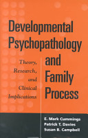 Developmental psychopathology and family process : theory, research, and clinical implications / E. Mark Cummings, Patrick T. Davies, Susan B. Campbell ; foreword by Dante Cicchetti.