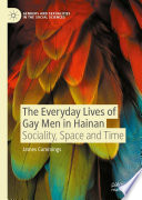 The Everyday Lives of Gay Men in Hainan : Sociality, Space and Time /