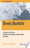 Denis Burkitt : A Cancer, the Virus, and the Prevention of Man-Made Diseases /
