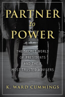 Partner to power : the secret world of presidents and their most trusted advisers /