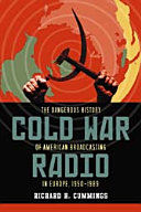 Cold War radio : the dangerous history of American broadcasting in Europe, 1950-1989 /