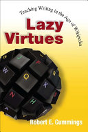 Lazy virtues : teaching writing in the age of Wikipedia /