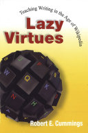 Lazy virtues : teaching writing in the age of Wikipedia /
