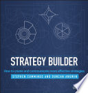 Strategy builder : how to create and communicate more effective strategies /