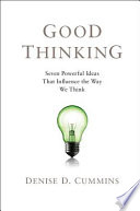 Good thinking : seven powerful ideas that influence the way we think /