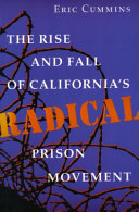 The rise and fall of California's radical prison movement /
