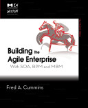 Building the agile enterprise : with SOA, BPM and MBM /