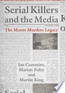 Serial Killers and the Media : The Moors Murders Legacy /